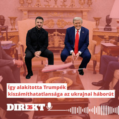 Direkt36 podcast #134 – Így alakította Trumpék kiszámíthatatlansága az ukrajnai háborút