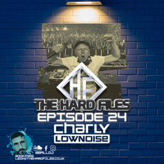 The Hard Files Ep24 (Charly Lownoise Guest Mix)