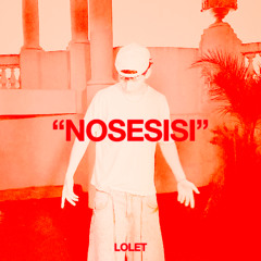 "NOSESISI" - LOLET