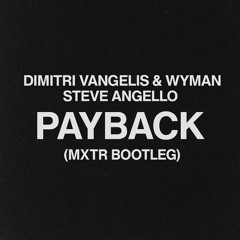 Dimitri Vangelis & Wyman, Steve Angello - Payback (MXTR Bootleg) [FREE DL]