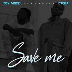 Otega ft  Seyi vibez- Save Me