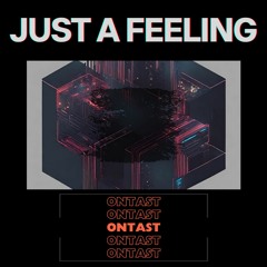 ONTAST - Just A Feeling