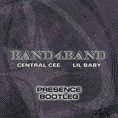 CENTRAL CEE FT. LIL BABY - BAND4BAND (PRESENCE BOOTLEG) [FREE DL]