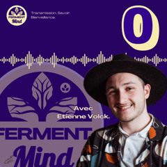 #0 ORIGINES & INSPIRATIONS : DÉCOUVREZ FERMENT MIND