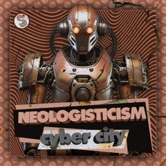 Neologisticism - Escape From Cyber City