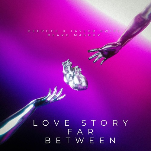 Love Story Far Between - Deerock X Taylor Swift (BEARD MASHUP) 2