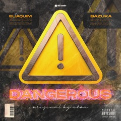 Dangerous - [ ELIAQUIM & BAZUKA ]