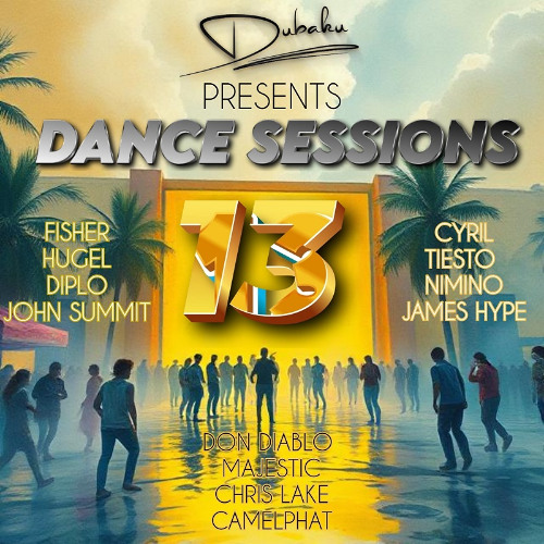 Dance Sessions Vol.13 (2025 Mix by Dubaku Feat Tiesto, Chris Lake, Fisher, Don Diablo & More)