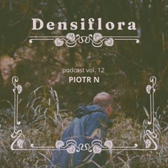 Densiflora podcast vol. 12 - Piotr N