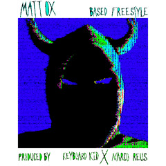 Matt OX - Based Freestyle (Produced By Keyboard Kid x Narco Reus)
