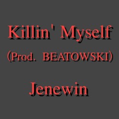 Killin' Myself (Prod. BEATOWSKI)