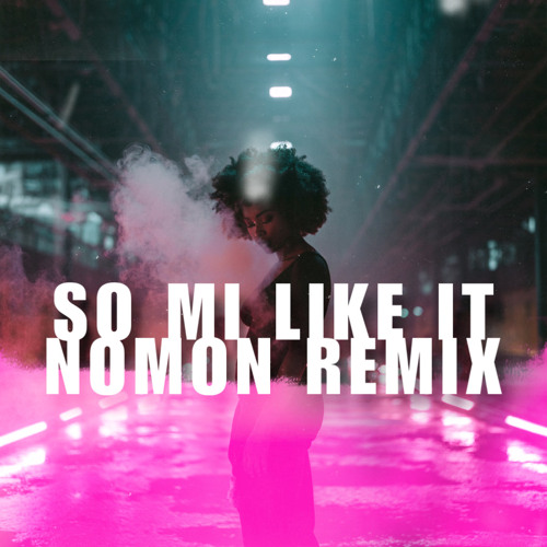 So Mi Like It (NOMON Remix).