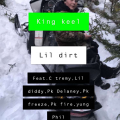 King Keel - Lil Dirt (ft. C Tremy, Lil Diddy, PK Delaney, PK Freeze, PK Fire, Yung Phill)