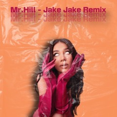 Mr.Hill - Jake Jake Remix