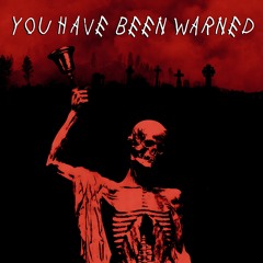 You Have Been Warned