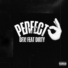 PERFECT + DIRTY!