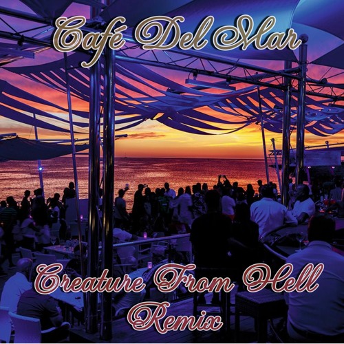 Café Del Mar (Creature From Hell Remix)