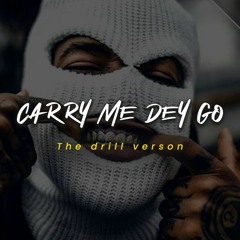 Carry Me Dey Go, the drill version
