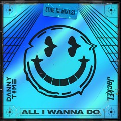 DANNY TIME & JackEL - All I Wanna Do Remix