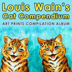 DOWNLOAD EBOOK 📂 Louis Wain's Cat Compendium: Art Prints Compilation Album by  Louis