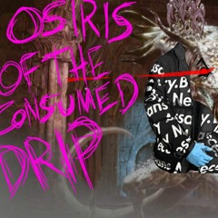 Drip Souls III: Osiris Of The Consumed Drip