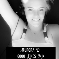 Aurora-D - 6000 Likes Thank You Mix