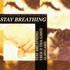 Stay Breathing ft. Erek D Tha Gawd