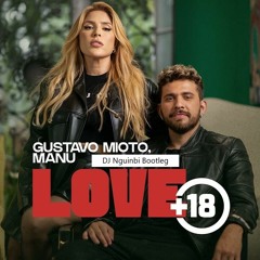 Gustavo Mioto, Manu - Love +18  DJ Nguinbi Bootleg