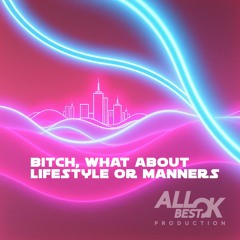 Bitch, what about lifestyle or manners_
