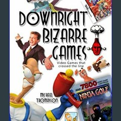[PDF] 🌟 Downright Bizarre Games: Video Games that Crossed the Line     [Print Replica] Kindle Edit