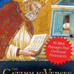 FREE PDF 📙 The Catholic Verses: 95 Bible Passages That Confound Protestants by  Dave