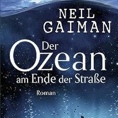 (PDF) Download Der Ozean am Ende der Straße: Roman (German Edition) BY: Neil Gaiman (Author),Ha