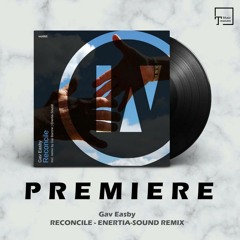PREMIERE: Gav Easby - Reconcile (Enertia-Sound Remix) [INU]