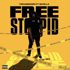 Fsdabender x Skrilla - Free Stoopid