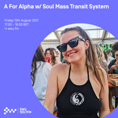 A For Alpha w/ Soul Mass Transit System 13TH AUG 2021