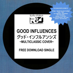 Good Influences ~Multiclassic Cover~ (FREE DOWNLOAD)