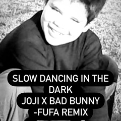 SLOW DANCING IN THE DARK - Joji ft Bad Bunny, FUFA Remix