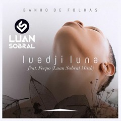 Luedji Luna, Feepo - Banho De Folhas (Luan Sobral PVT MASH)