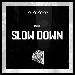 Kehl - Slow Down (Original Mix)