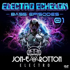 Electro Echelon's Bass Episodes Vol #1 Feat. Jon-E Rotton