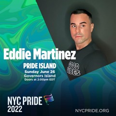 Countdown to Pride: DJ Eddie Martinez- Pride Island NYC Pride 2022 Edition