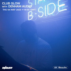 Club Glow with Denham Audio - 05 May 2023