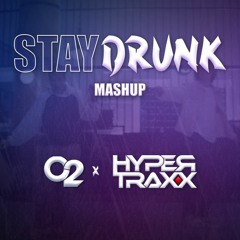 Stay Drunk (o2 & HYPERTRAXX Mashup)
