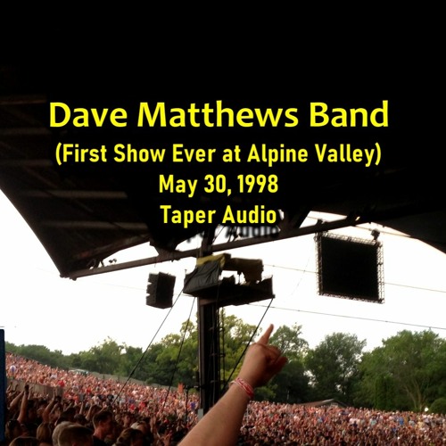 Stream Dave Matthews Band 5/30/98 First show ever at Alpine Valley