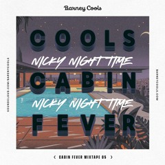 Cools Cabin Fever Mixtape 005 • Nicky Night Time