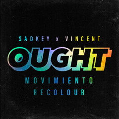 Sadkey x Vincent - Ought (Movimiento Recolour) [Pitched up due to copyright]
