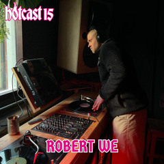 HOTCAST #15 - ROBERT WE