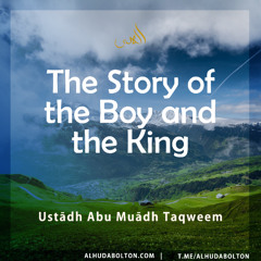 Khutbah: The Story of the Boy and the King