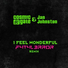 Cosmic Gate feat. Jan Johnston - I Feel Wonderful (F4T4L3RR0R Remix)