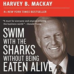 [READ] [KINDLE PDF EBOOK EPUB] Swim with the Sharks Without Being Eaten Alive: Outsell, Outmanage, O